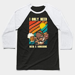 i only need beer and sunshine Baseball T-Shirt